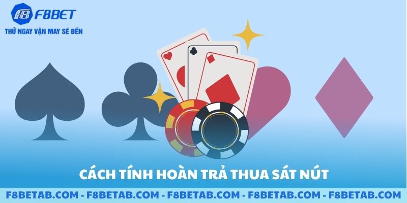 Cách tính hoàn trả thua sát nút