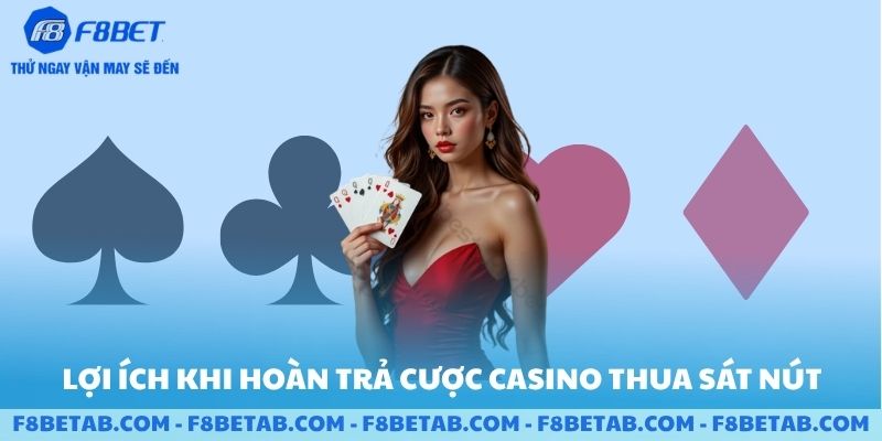 Lợi ích hoàn trả cược thua Casino thua sát nút