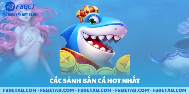 Các sảnh bắn cá hot nhất hiện nay tại F8BET