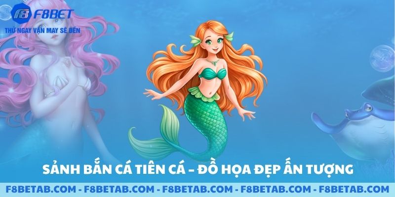 Sảnh bắn cá tiên cá đồ họa đẹp ấn tượng nhất F8BET