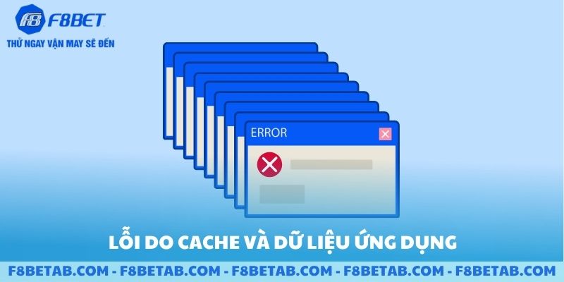 Lỗi do cache và dữ liệu ứng dụng
