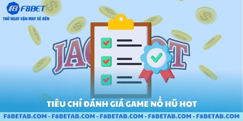 Các tiêu chí đánh giá game nổ hũ của sảnh F8BET