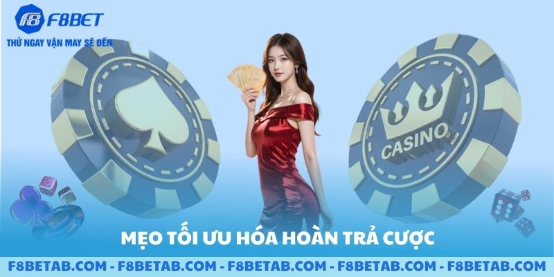 Mẹo tối ưu hóa hoàn trả cược Casino của F8BET