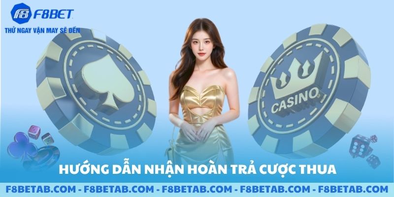 Hướng dẫn nhận hoàn trả cược thua Casino tại F8BET