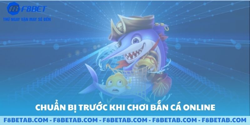 Chuẩn bị trước khi chơi bắn cá online F8BET