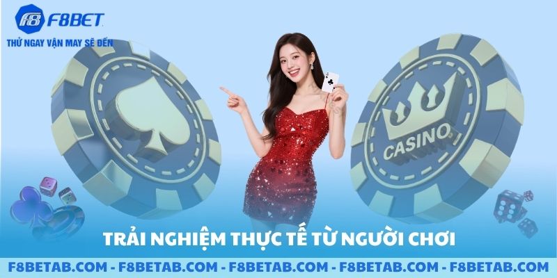 Những trải nghiệm thực tế từ người chơi tại F8BET