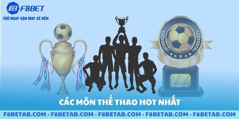 Các môn thể thao hot nhất năm 2026 có tại F8BET