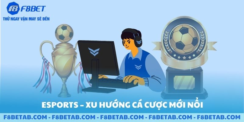 Môn thể thao Esports và các xu hướng cá cược mới nổi