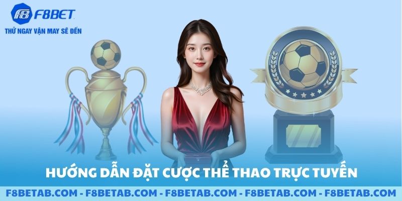 Hướng dẫn đặt cược thể thao trực tuyến tại F8BET