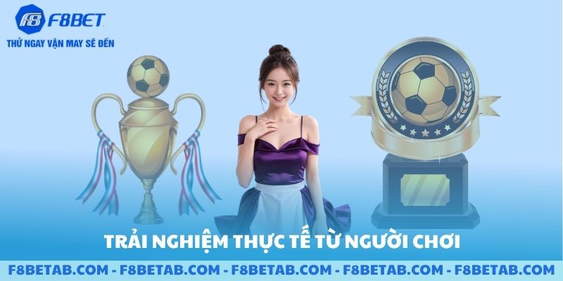 Trải nghiệm thực tế của người chơi mới từ F8BET