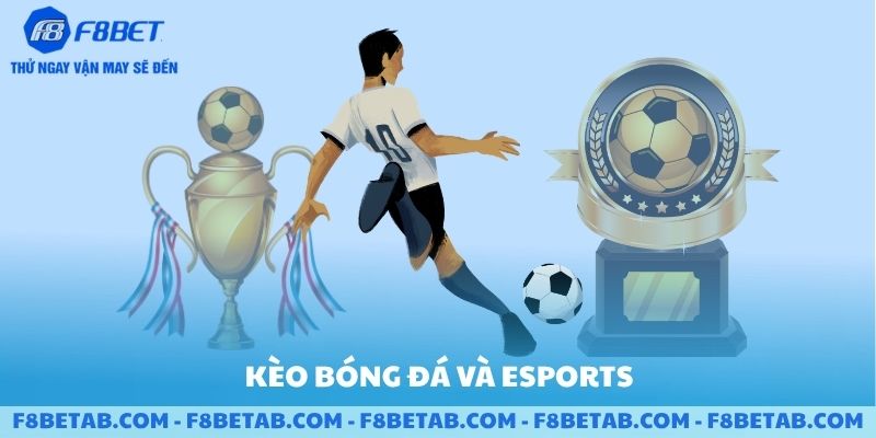 Kèo bóng đá và esports tại sảnh F8BET
