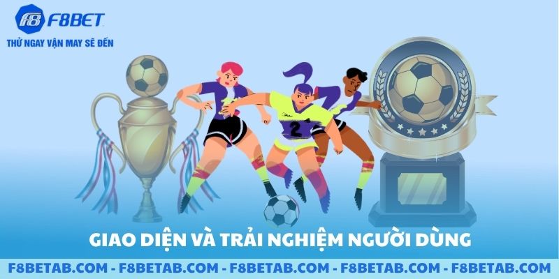 Giao diện và trải nghiệm người dùng F8BET