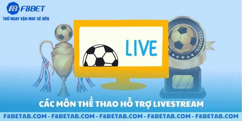 Các môn thể thao hỗ trợ livestream tại sảnh F8BET