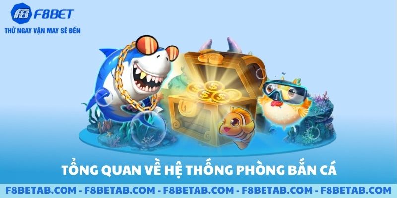 Tổng quan về các loại phòng bắn cá F8BET