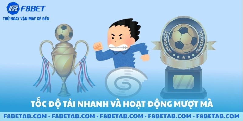 Tốc độ tải nhanh và hoạt động mượt mà tại sảnh F8BET