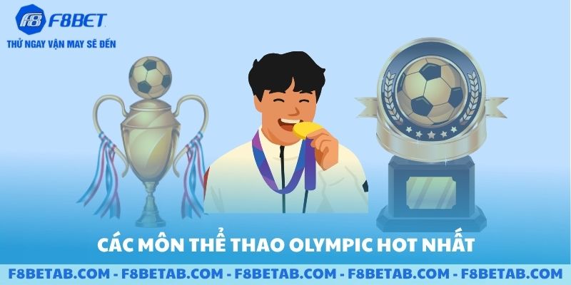 Các môn thể thao Olympic hot nhất hiện nay