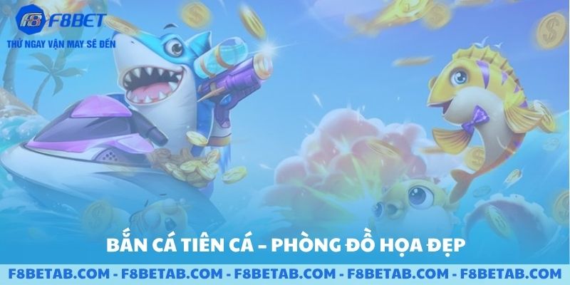 Trò chơi bắn cá tiên cá và các phòng đồ họa đẹp sảnh F8BET