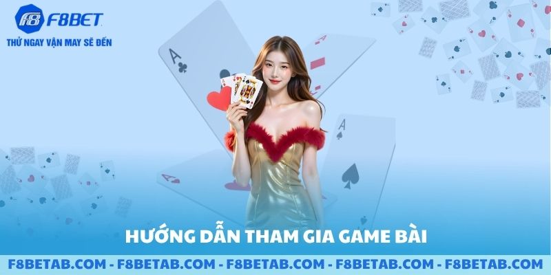 Hướng dẫn tham gia game bài F8BET