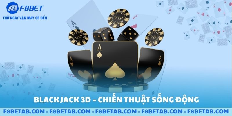 Môn bài BlackJack 3D chiến thuật sống động F8BET