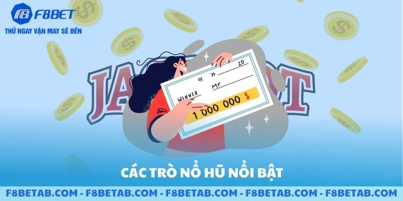 Các trò nổ hũ nổi bật sảnh F8BET