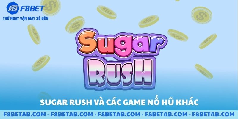 Sugar Rush và các game nổ hũ khác tại F8BET