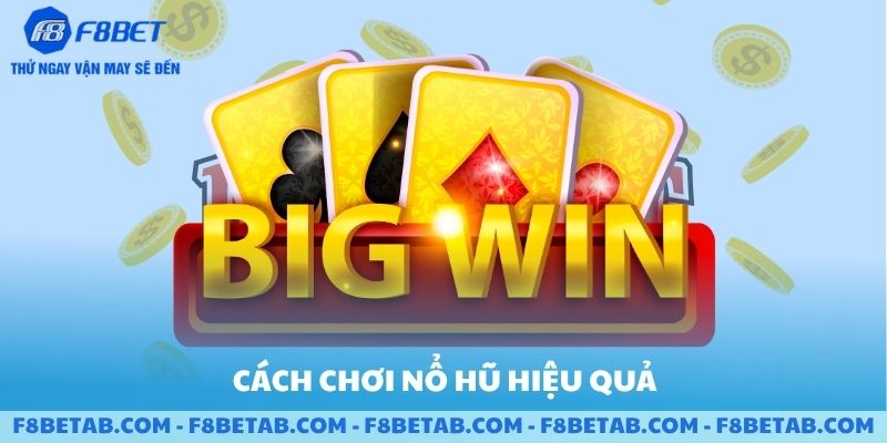 Cách chơi hiệu quả nổ hũ cho người mới tại F8BET