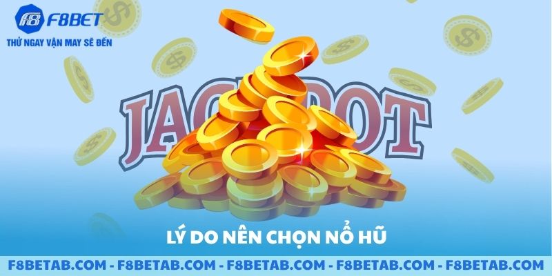 Các lý do nên chọn sảnh F8BET để chơi nổ hũ
