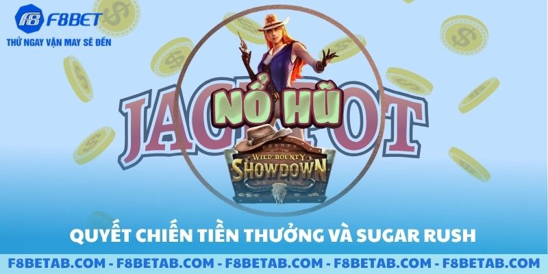 Quyết chiến tiền thưởng và Sugar rush là hai trò chơi nổ jackpot lớn