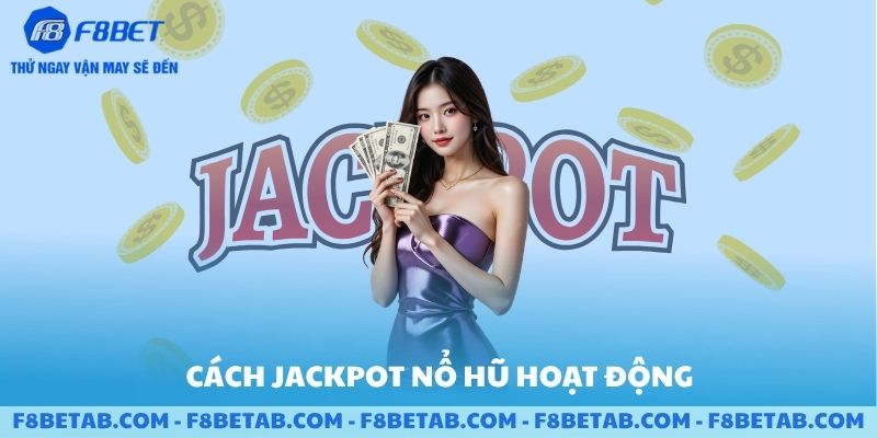 Cách Jackpot nổ hũ hoạt động trong F8BET