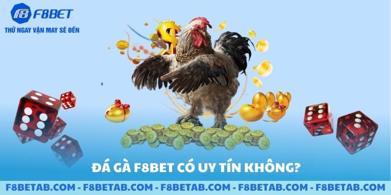 Trò chơi đá gà F8BET có uy tín không